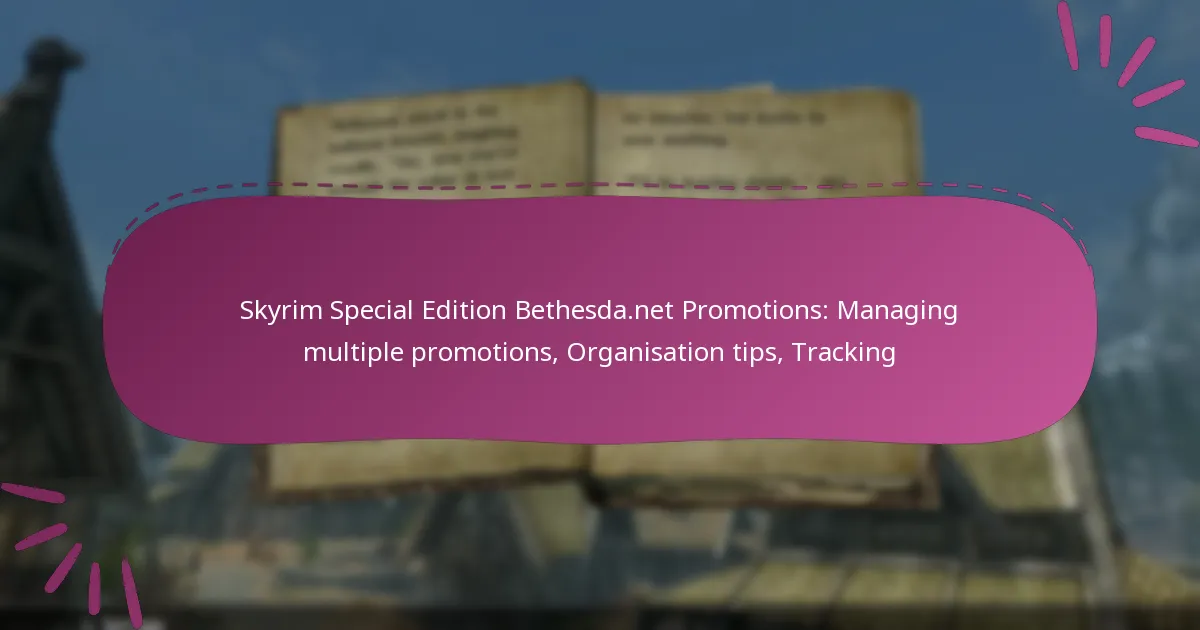 Skyrim Special Edition Bethesda.net Promotions: Managing multiple promotions, Organisation tips, Tracking