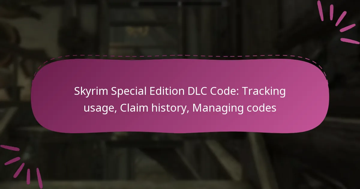 Skyrim Special Edition DLC Code: Tracking usage, Claim history, Managing codes