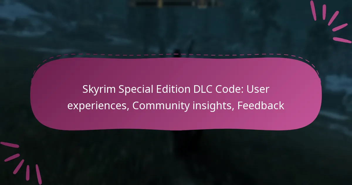 Skyrim Special Edition DLC Code: User experiences, Community insights, Feedback