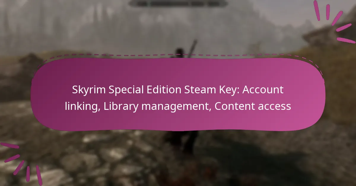 Skyrim Special Edition Steam Key: Account linking, Library management, Content access