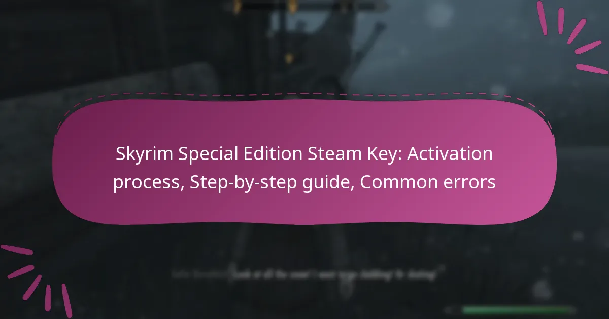 Skyrim Special Edition Steam Key: Activation process, Step-by-step guide, Common errors