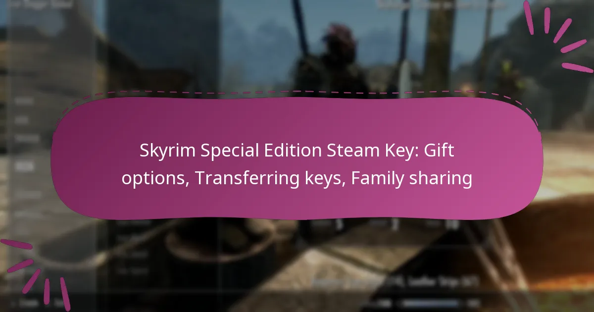 Skyrim Special Edition Steam Key: Gift options, Transferring keys, Family sharing