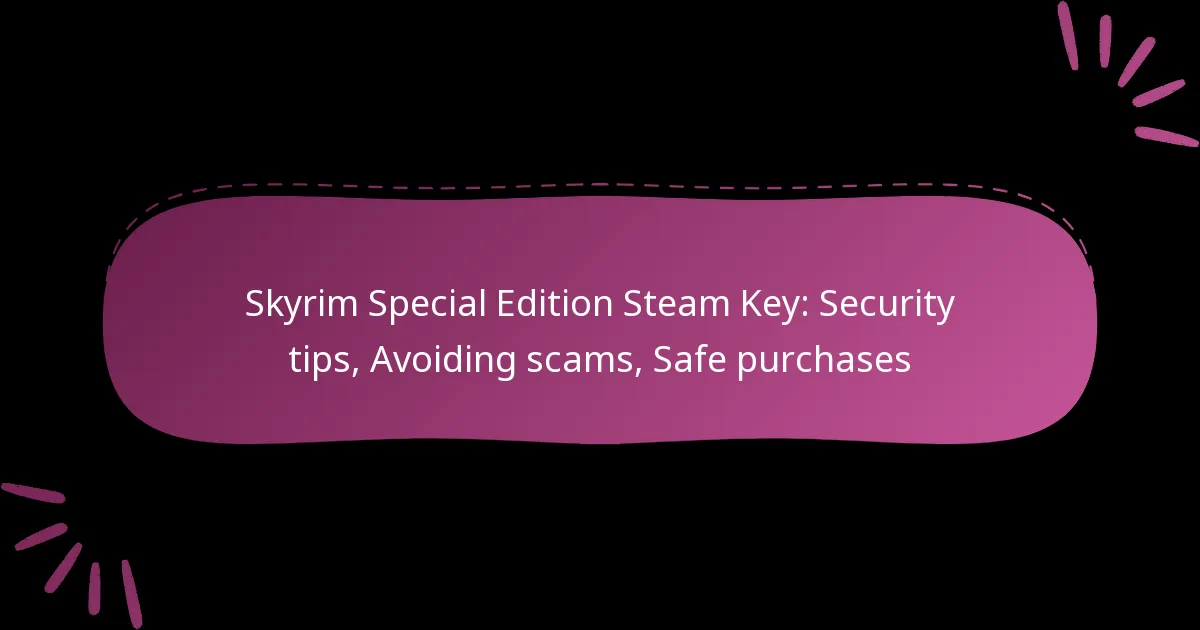 Skyrim Special Edition Steam Key: Security tips, Avoiding scams, Safe purchases