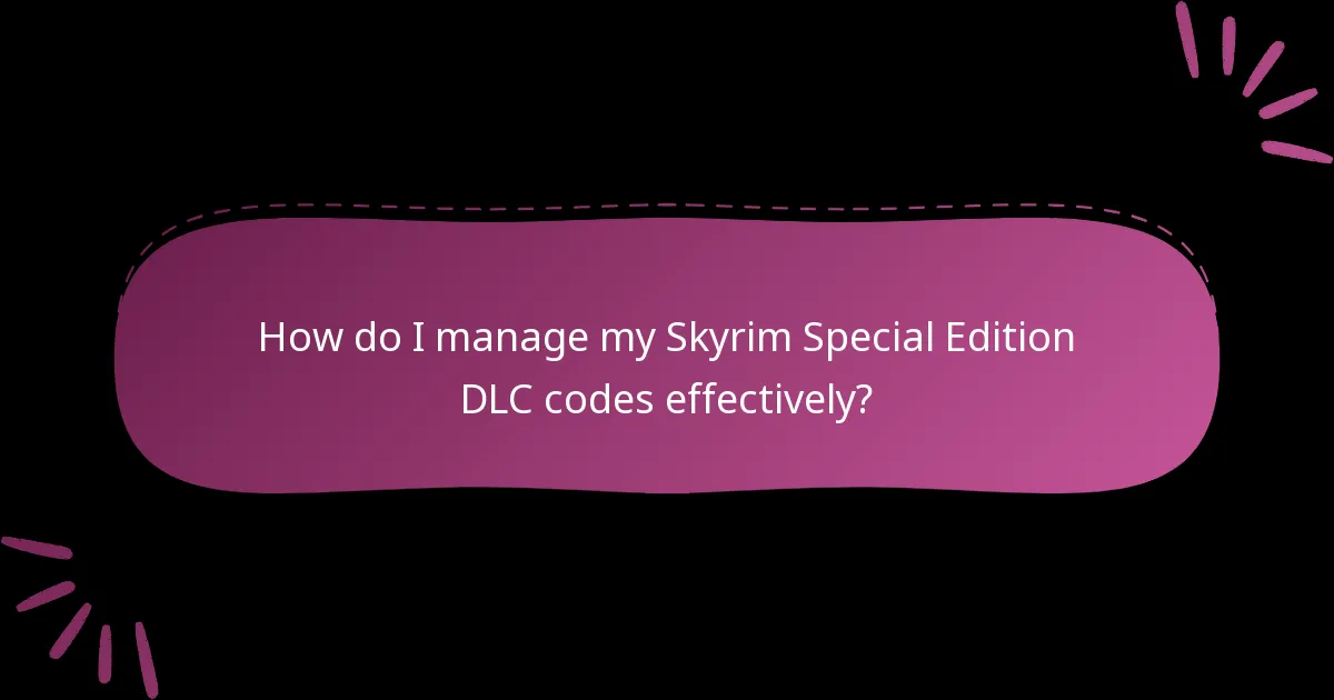 How do I manage my Skyrim Special Edition DLC codes effectively?