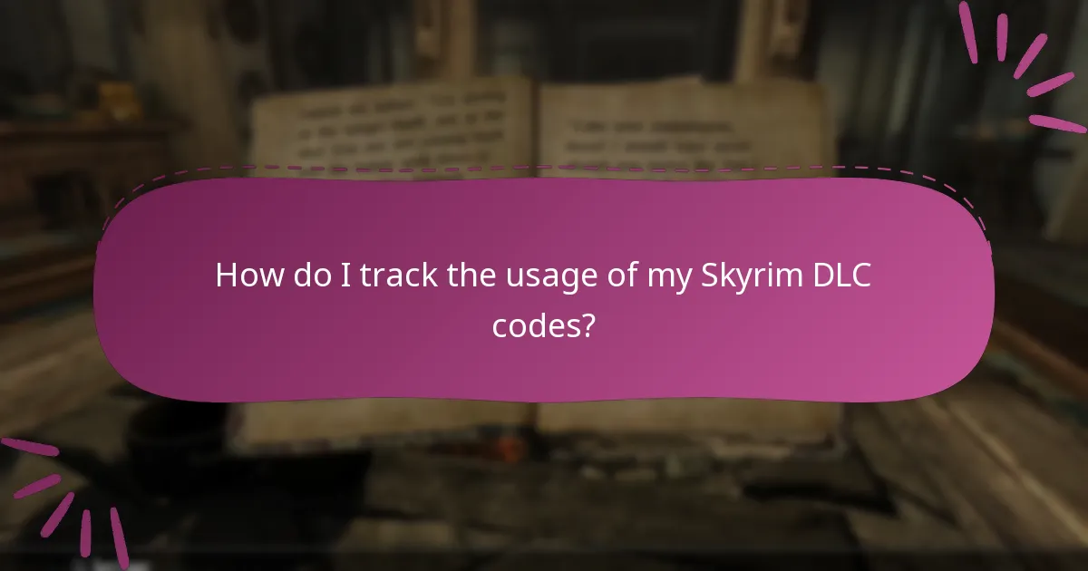 How do I track the usage of my Skyrim DLC codes?