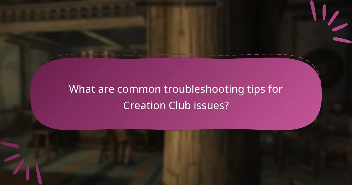 What are common troubleshooting tips for Creation Club issues?
