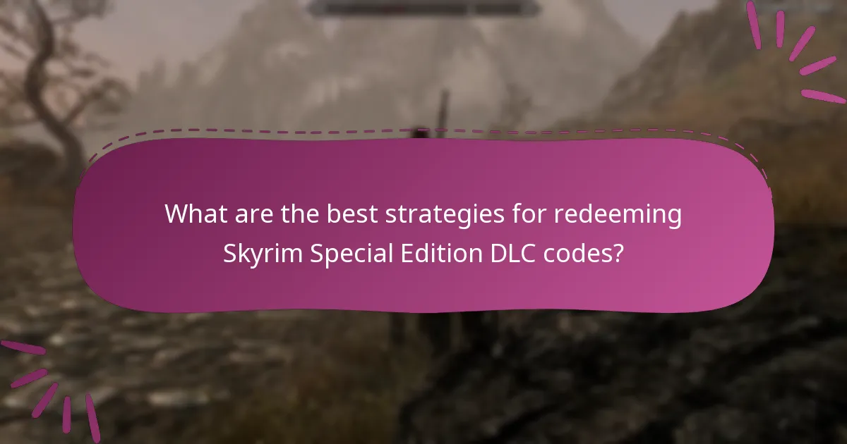 What are the best strategies for redeeming Skyrim Special Edition DLC codes?